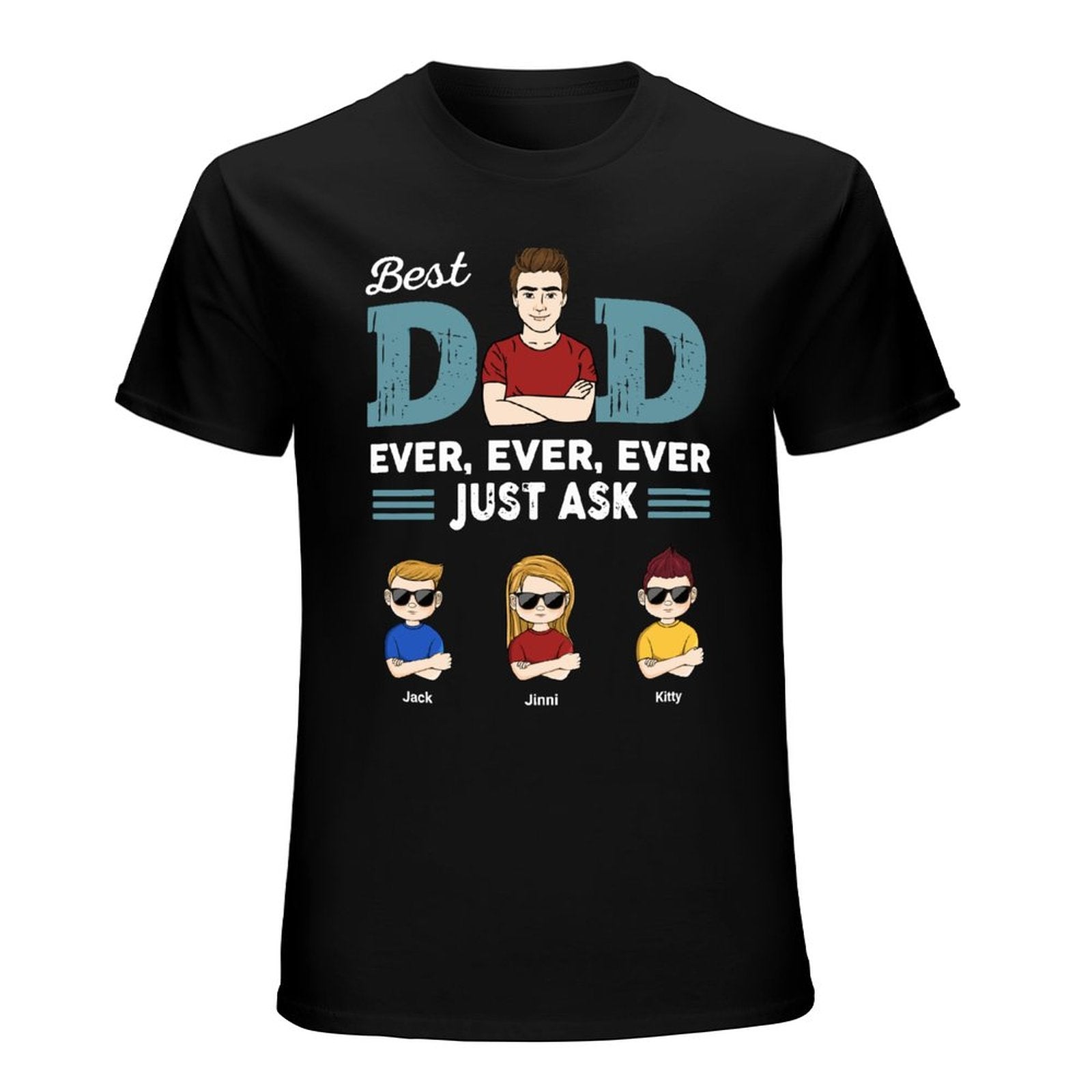 Personalized Custom T-Shirt For Men, Custom Kids Name Best Dad Ever Just Ask Father Day Shirt, Ultra Soft Custom T-Shirt For Fathers Day Gifts - colorfulcustom